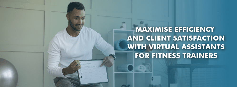 Maximise Efficiency and Client Satisfaction with Virtual Assistants for Fitness Trainers